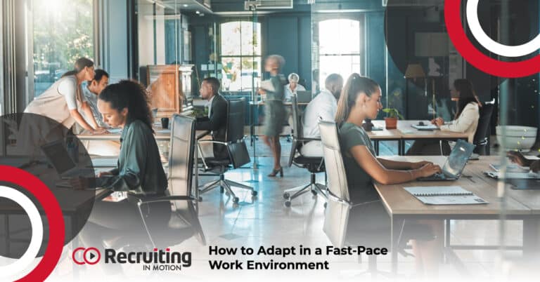 How to Adapt in a Fast-Pace Work Environment | Recruiting in Motion