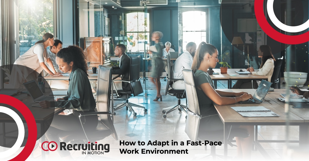 How to Adapt in a Fast-Pace Work Environment - Recruiting in Motion