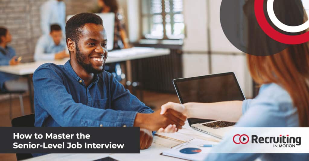 How to Master the Senior-Level Job Interview | Recruiting in Motion